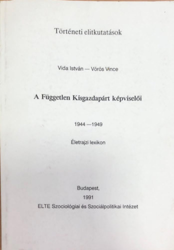 A F�ggetlen Kisgazdap�rt k�pvisel�i 1944-1949 �letrajzi Lexikon