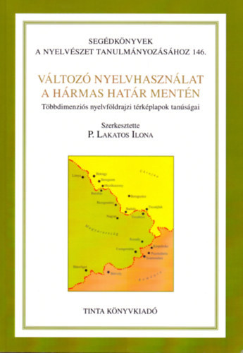 P. Lakatos Ilona  (szerk.) - Vltoz nyelvhasznlat a hrmas hatr mentn (Cd-mellklettel) (Segdknyvek a nyelvszet tanulmnyozshoz 146.)