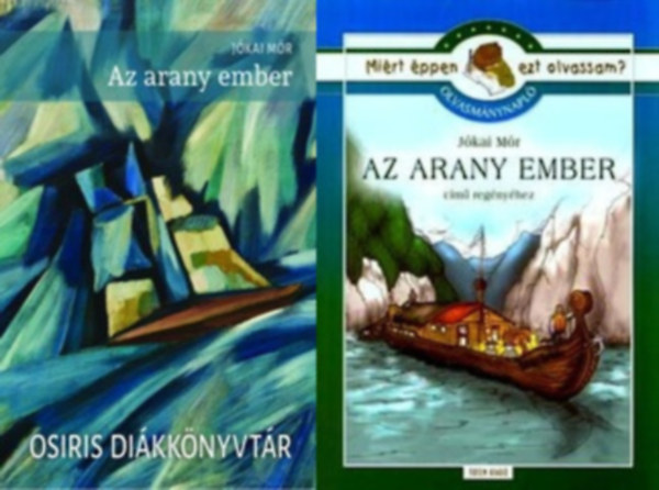 Az arany ember, �s a hozz� tartoz� olvasm�nynapl�: Az arany ember + Olvasm�nynapl� J�kai M�r Az arany ember c�m� reg�ny�hez (Mi�rt �ppen ezt olvassam? )