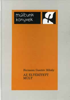 Az eltrtett mlt - Oklevl- s krnikahamistvnyok a szkelyek trt
