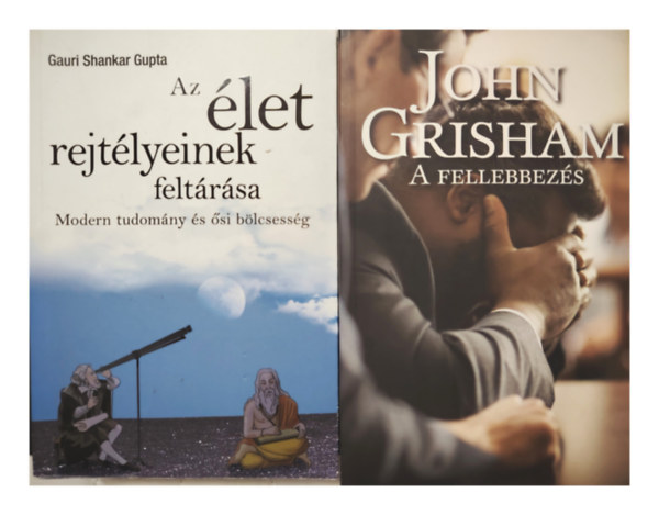 John Grisham; Gauri Shankar Gupta - A fellebezés; Az élet rejtelmeinek feltárása - 2 db könyv