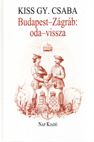 Kiss Gy. Csaba - Budapest-Zgrb: oda-vissza