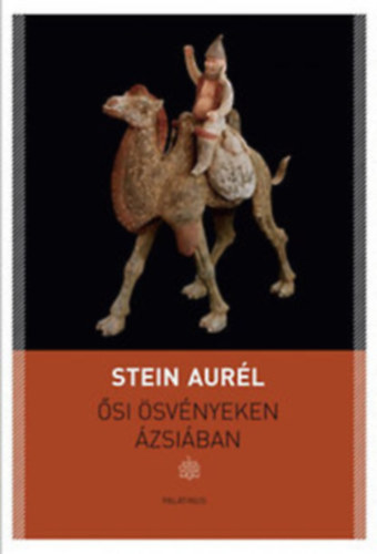 Stein Aurél - Ősi ösvényeken Ázsiában