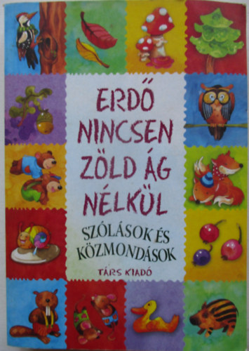 Erd nincsen zld g nlkl - Szlsok s kzmondsok