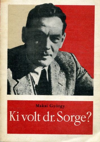 Makai GYrgy - Ki volt dr. Sorge?