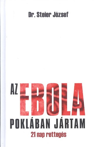 Az ebola poklban jrtam : 21 nap rettegs : ebola Nyugat-Afrikban, 2014