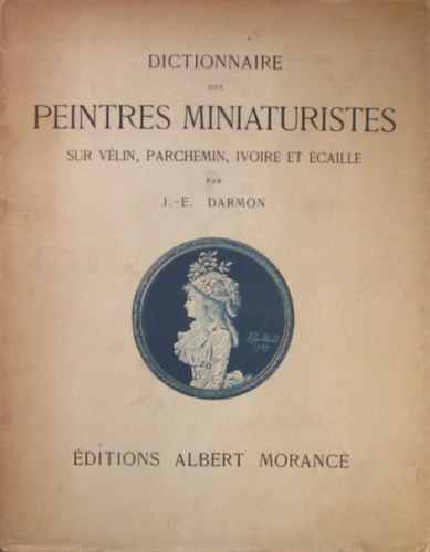 Dictionnaire des peintres miniaturistes sur vlin, parchemin, ivoire et caille
