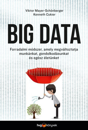 Big data - Forradalmi mdszer, amely megvltoztatja munknkat, gondolkodsunkat s egsz letnket