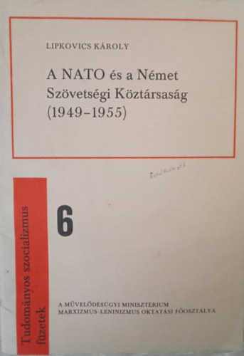 Lipkovics Kroly - A NATO s a Nmet Szvetsgi Kztrsasg (1949-1955) - Tudomnyos szocializmus fzetek 6