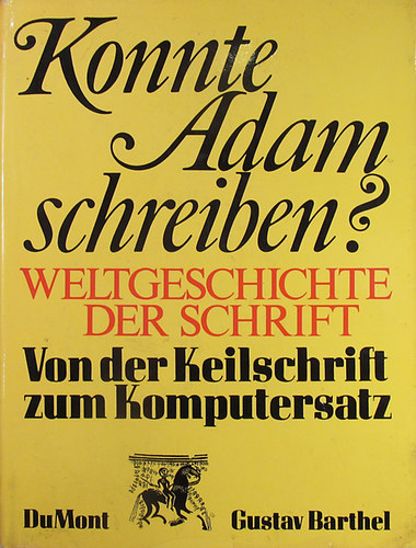 Gustav Barthel - Konnte Adam schreiben? Weltgeschichte der Schrift. Von der Keilschrift zum Komputersatz