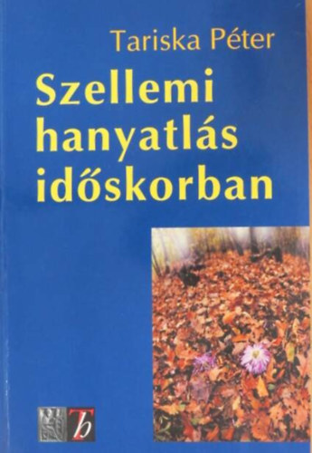 Szellemi hanyatlás időskorban  -  Az időskori szellemi hanyatlás korai felismerése, kezelési lehetőségei