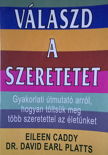 Vlaszd a szeretetet - Gyakorlati tmutat arrl, hogyan tltsk meg tbb szeretettel az letnket