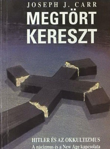 Megtrt kereszt - Hitler s az okkultizmus (A ncizmus s a New Age kapcsolata)