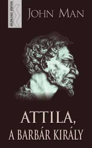 Attila a barb�r kir�ly -  Attila: The Barbarian King Who Challenged Rome