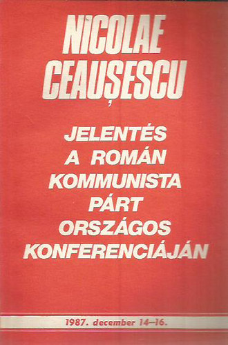 Jelents a Romn Kommunista Prt orszgos konferencijn 1987. december 14.