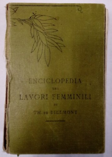 Th�r�se De Dillmont - Enciclopedia dei lavori femminili / K�zimunk�k enciklop�di�ja - olasz nyelven /