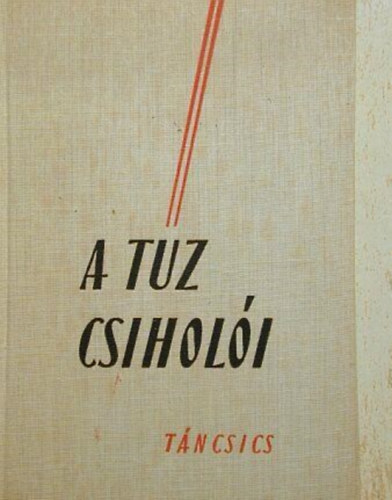 Szendr� Ferenc  (szerk.) - A t�z csihol�i (forradalmi versek gy�jtem�nye szaval�knak)