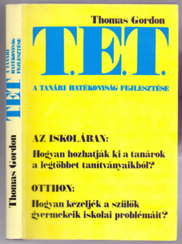 A tanri hatkonysg fejlesztse - A T. E. T.-MDSZER/AZ ISKOLBAN: HOGYAN HOZHATJK KI A TANROK A LEGTBBET TANTVNYAIKBL? OTTHON: HOGYAN KEZELJK A SZLK GYERMEKEIK ISKOLAI PROBLMIT? (2. kiads)