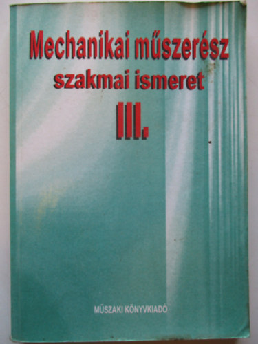 Mechanikai m�szer�sz szakmai ismeret III.