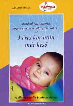 Masaru Ibuka - Mindenki azt akarja, hogy a gyermekbl legyen "valaki" de 3 ves kor