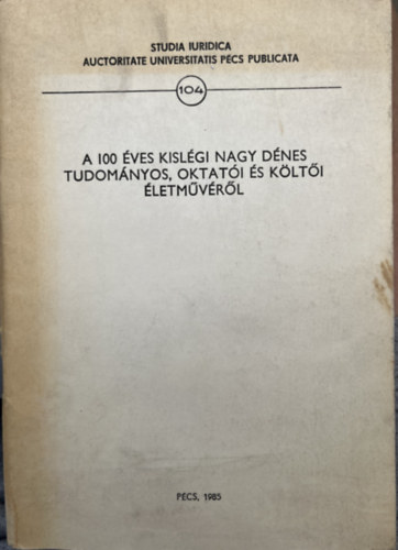 A 100 �ves Kisl�gi Nagy D�nes tudom�nyos, oktat�ti �s k�lt�i �letm�v�r�l