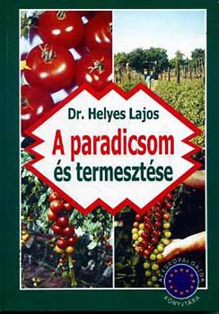 Dr. Helyes Lajos - A paradicsom és termesztése