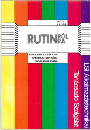 Rucz Lajos - Rutinrl rutinra - Bepillants a Sinclair Spectrum gpi kd vilgba