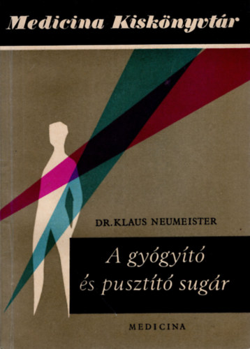 Dr. Klaus Neumeister - A gyógyító és pusztító sugár
