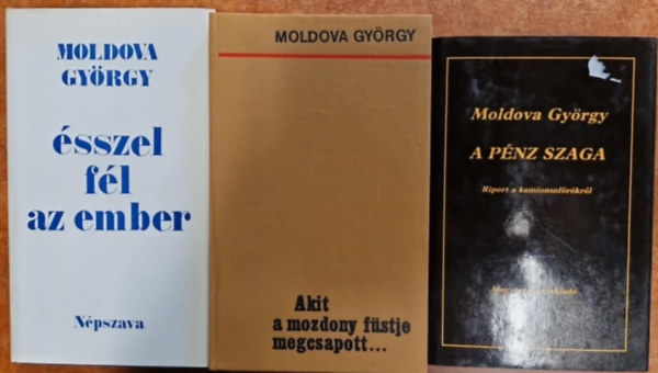 3db Moldova Gyrgy regny: Akit a mozdony fstje megcsapott..,sszel fl az ember, A pnz szaga