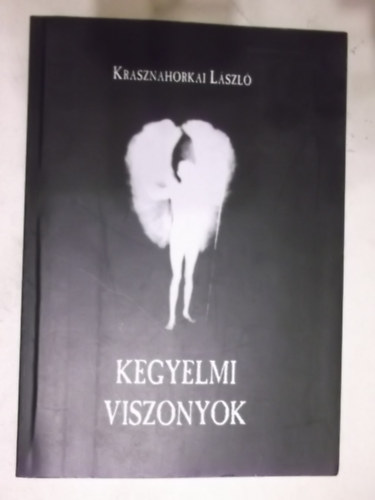 Krasznahorkai L�szl� - Kegyelmi viszonyok (1. kiad�s)