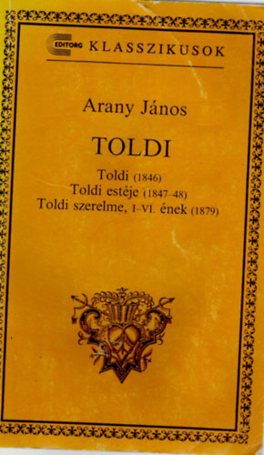 Toldi (1846) Toldi estje (1847-48) Toldi szerelme, I-IV. nek (1879 )