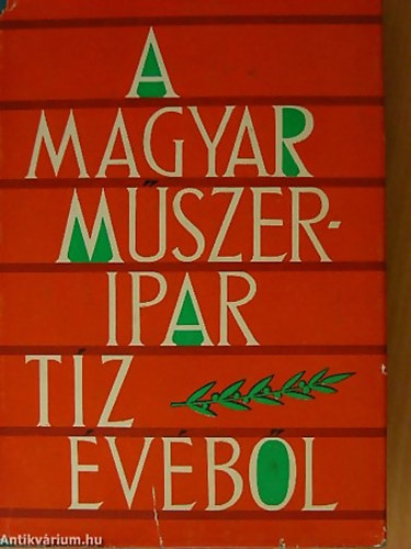 Szluka Emil  (szerk.) - A magyar mszeripar tz vbl