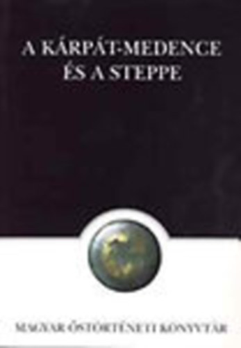 A Krpt-medence s a steppe (Magyar strtneti Knyvtr 14.)