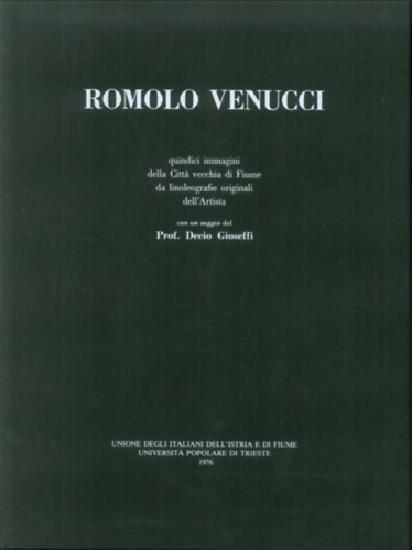 Romolo Venucci. (Quindici Immagini della Citta' Vecchia di Fiume Da Linoleografie Originali Dell'Artista.)