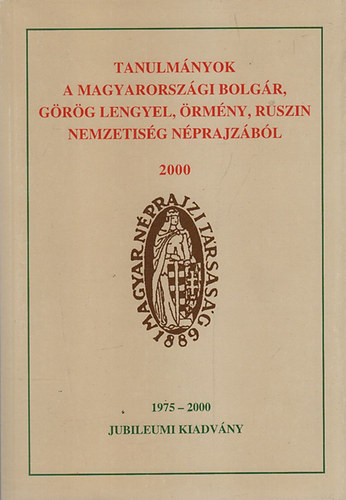Eperjessy Ern  (sorozatszerk.) - Tanulmnyok a magyarorszgi bolgr, grg, lengyel, rmny, ruszin nemzetisg nprajzbl 3. (1975-2000 (Jubileumi kiadvny))- dediklt