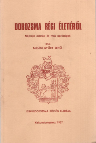 Dorozsma rgi letrl - nprajzi adatok s ms aprsgok  - 2007 -es reprint kiads