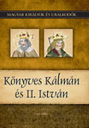 Knyves Klmn s II. Istvn (Magyar kirlyok s uralkodk 5.)