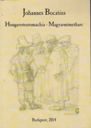 Johannes Bocatius - Magyarnmetharc, avagy beszlgets a csszriak s a magyarok kztt most fellngolt hborrl