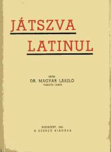 Dr. Magyar Lszl - Jtszva latinul