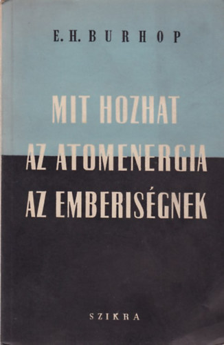 E. H. Burhop - Mit hozhat az atomenergia az emberisgnek