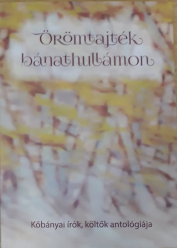 Oszvald Gyrgy  (szerk.) - rmtajtk bnathullmon - Kbnyai rk, kltk antolgija