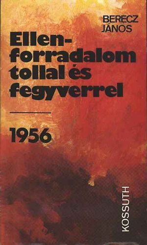 Ellenforradalom tollal �s fegyverrel - 1956