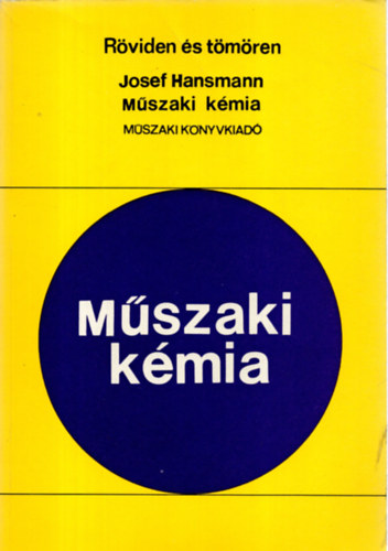 Mszaki kmia (Rviden s tmren) - A kszlktervezs, a mvelettan, a segdtudomnyok s a kmiai technolgia alapjai