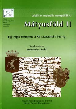 Bukovszky Lszl  (szerk.) - Mtyusfld II. - Egy rgi trtnete a XI. szzadtl 1945-ig