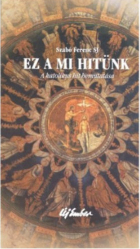 Ez a mi hitnk - A katolikus hit bemutatsa