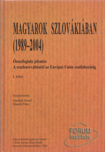 Magyarok Szlov�ki�ban (1989-2004) I. k�tet (�sszefoglal� jelent�s a rendszerv�lt�st�l az Eur�pai Uni�s csatlakoz�sig)