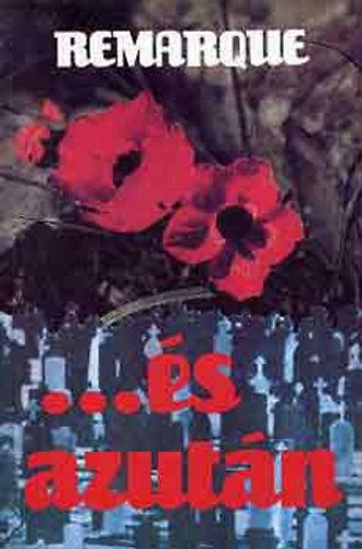 Erich Maria Remarque - ...és azután. A Nyugaton a helyzet változatlan c. könyv folytatása