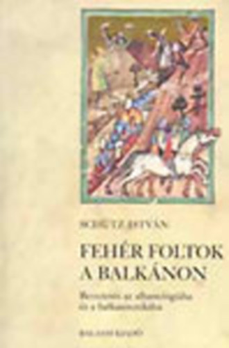 Schtz Istvn - Fehr foltok a Balknon (Bevezets az albanolgiba s a balkanisztikba)