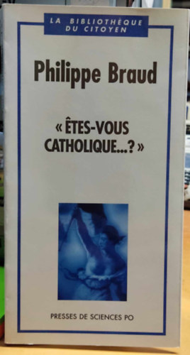 "tes-vous catholique...?" - La bibliothque du citoyen (- Katolikus vagy...? - A polgrok knyvtra)(Presses de Sciences Po)