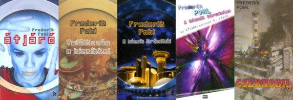 5 db Frederik Pohl sci-fi reg�ny: �tj�r� (�tj�r� 1.) +Tal�lkoz�s a h�cs�kkel (�tj�r� 3.) + A h�cs�k kr�nik�i (�tj�r� 4.) + A h�cs�k birodalma (�tj�r� 6.) + Csernobil (az �tj�r� sorozat 1., 3., 4. �s 6. r�sze +